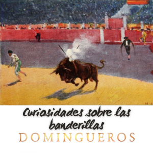 Domingueros - Curiosidades sobre las banderillas